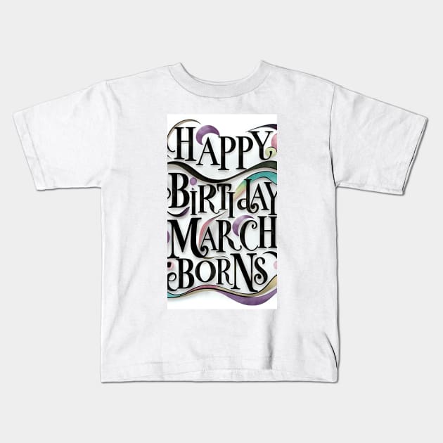 Happy Birthday March Born Kids T-Shirt by Spaceboyishere